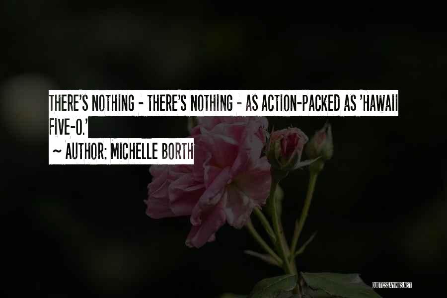 Michelle Borth Quotes: There's Nothing - There's Nothing - As Action-packed As 'hawaii Five-o.'