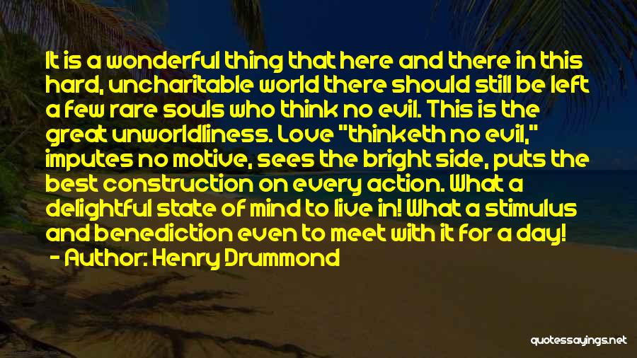 Henry Drummond Quotes: It Is A Wonderful Thing That Here And There In This Hard, Uncharitable World There Should Still Be Left A