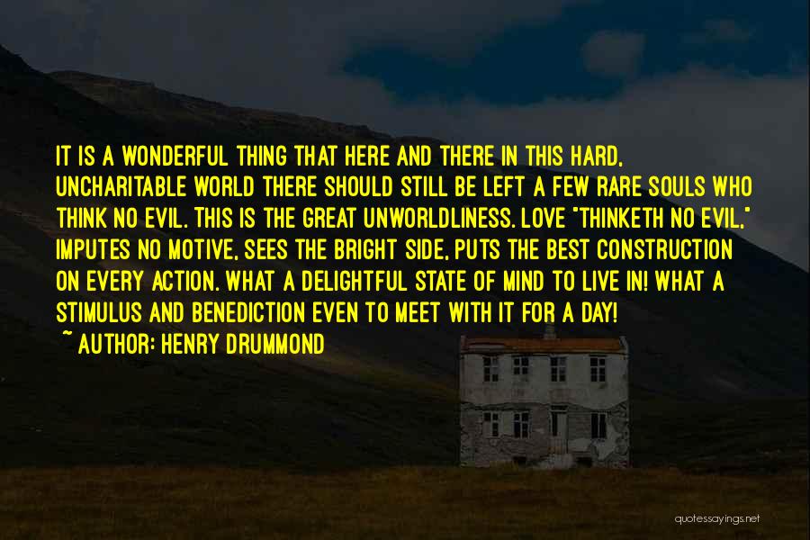 Henry Drummond Quotes: It Is A Wonderful Thing That Here And There In This Hard, Uncharitable World There Should Still Be Left A