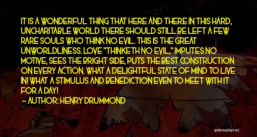 Henry Drummond Quotes: It Is A Wonderful Thing That Here And There In This Hard, Uncharitable World There Should Still Be Left A