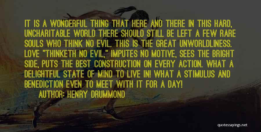 Henry Drummond Quotes: It Is A Wonderful Thing That Here And There In This Hard, Uncharitable World There Should Still Be Left A