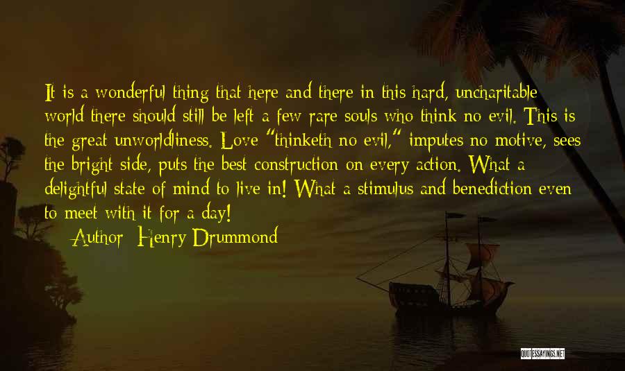 Henry Drummond Quotes: It Is A Wonderful Thing That Here And There In This Hard, Uncharitable World There Should Still Be Left A