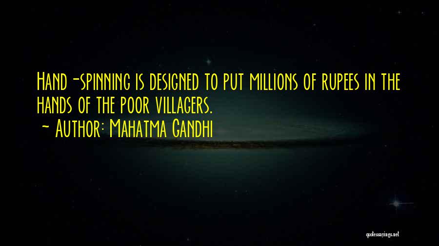 Mahatma Gandhi Quotes: Hand-spinning Is Designed To Put Millions Of Rupees In The Hands Of The Poor Villagers.