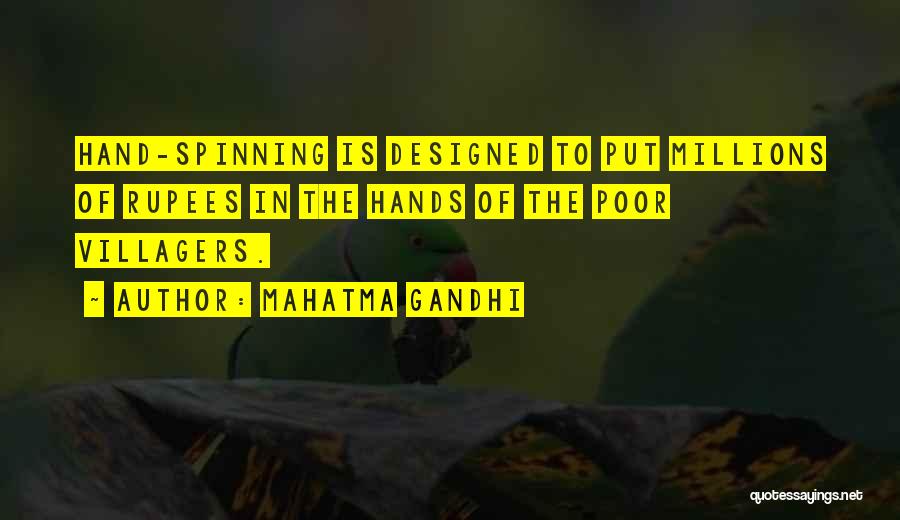 Mahatma Gandhi Quotes: Hand-spinning Is Designed To Put Millions Of Rupees In The Hands Of The Poor Villagers.