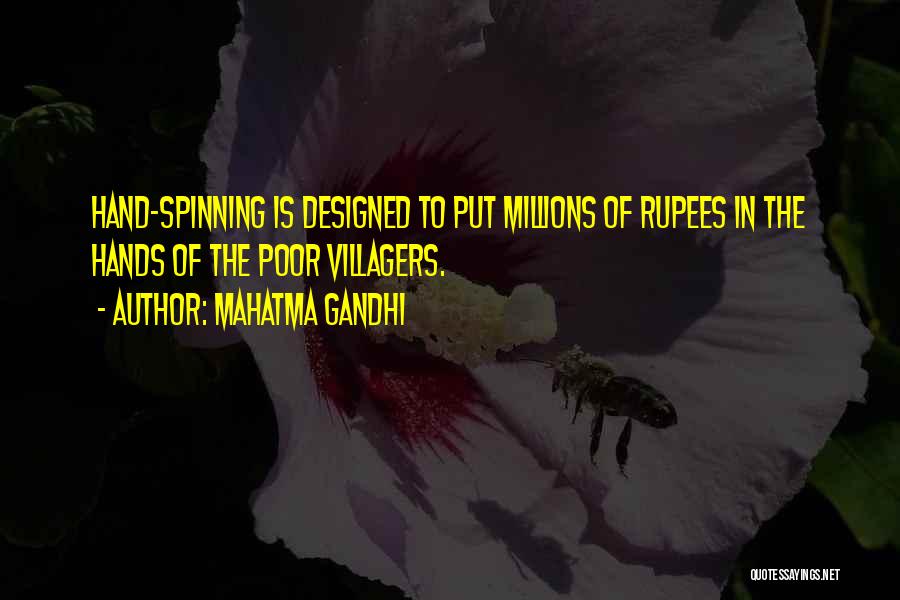 Mahatma Gandhi Quotes: Hand-spinning Is Designed To Put Millions Of Rupees In The Hands Of The Poor Villagers.