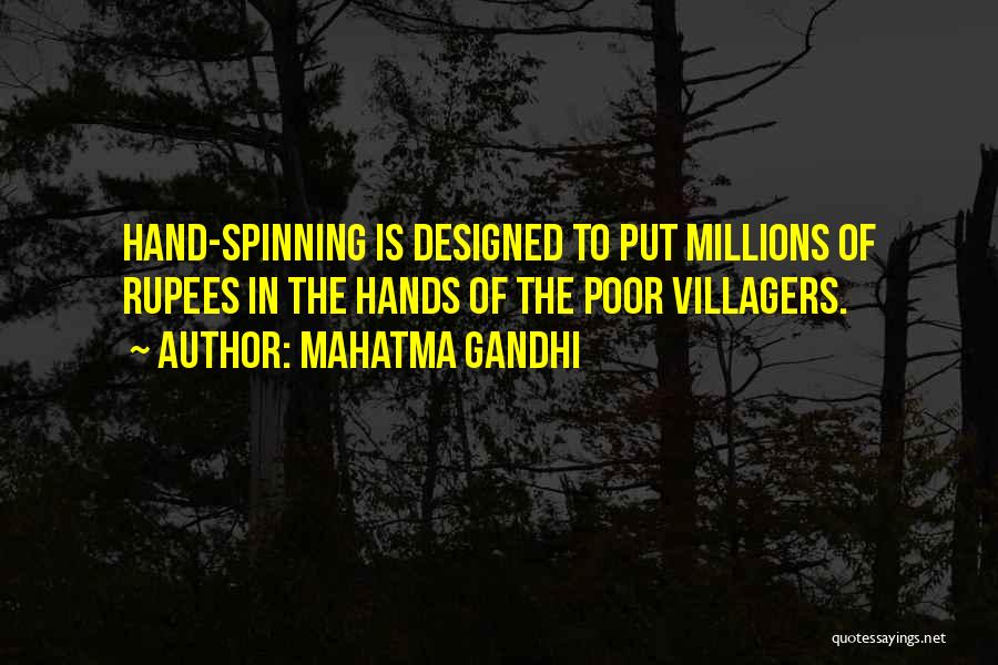 Mahatma Gandhi Quotes: Hand-spinning Is Designed To Put Millions Of Rupees In The Hands Of The Poor Villagers.