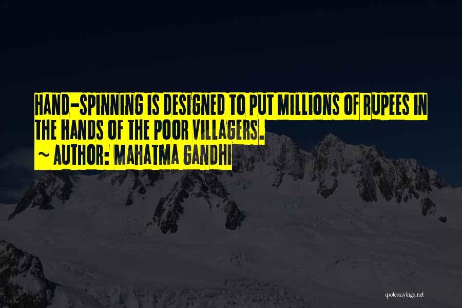 Mahatma Gandhi Quotes: Hand-spinning Is Designed To Put Millions Of Rupees In The Hands Of The Poor Villagers.