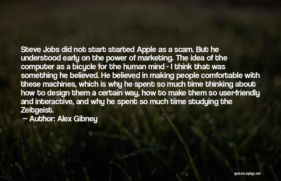 Alex Gibney Quotes: Steve Jobs Did Not Start Started Apple As A Scam. But He Understood Early On The Power Of Marketing. The