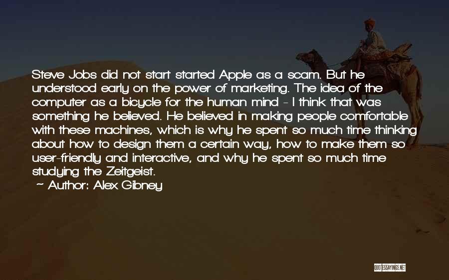 Alex Gibney Quotes: Steve Jobs Did Not Start Started Apple As A Scam. But He Understood Early On The Power Of Marketing. The