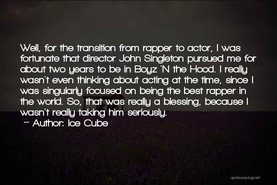 Ice Cube Quotes: Well, For The Transition From Rapper To Actor, I Was Fortunate That Director John Singleton Pursued Me For About Two