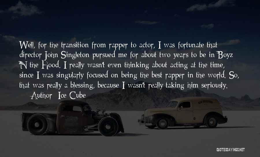 Ice Cube Quotes: Well, For The Transition From Rapper To Actor, I Was Fortunate That Director John Singleton Pursued Me For About Two