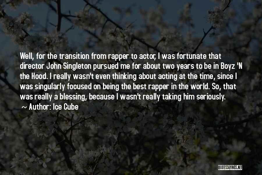 Ice Cube Quotes: Well, For The Transition From Rapper To Actor, I Was Fortunate That Director John Singleton Pursued Me For About Two