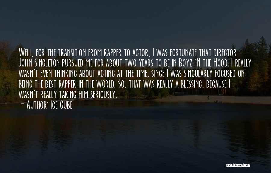 Ice Cube Quotes: Well, For The Transition From Rapper To Actor, I Was Fortunate That Director John Singleton Pursued Me For About Two