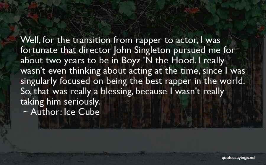 Ice Cube Quotes: Well, For The Transition From Rapper To Actor, I Was Fortunate That Director John Singleton Pursued Me For About Two