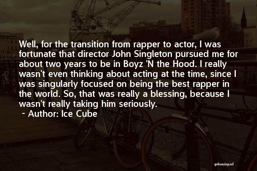 Ice Cube Quotes: Well, For The Transition From Rapper To Actor, I Was Fortunate That Director John Singleton Pursued Me For About Two