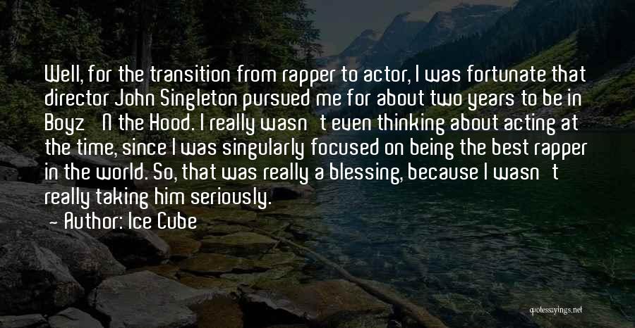 Ice Cube Quotes: Well, For The Transition From Rapper To Actor, I Was Fortunate That Director John Singleton Pursued Me For About Two