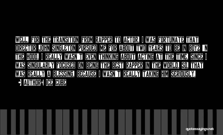 Ice Cube Quotes: Well, For The Transition From Rapper To Actor, I Was Fortunate That Director John Singleton Pursued Me For About Two