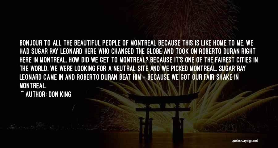 Don King Quotes: Bonjour To All The Beautiful People Of Montreal Because This Is Like Home To Me. We Had Sugar Ray Leonard