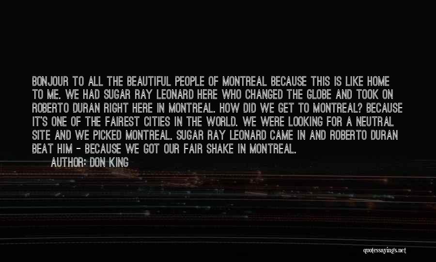 Don King Quotes: Bonjour To All The Beautiful People Of Montreal Because This Is Like Home To Me. We Had Sugar Ray Leonard