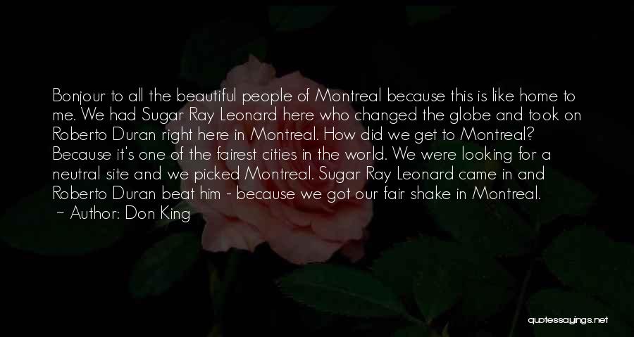 Don King Quotes: Bonjour To All The Beautiful People Of Montreal Because This Is Like Home To Me. We Had Sugar Ray Leonard