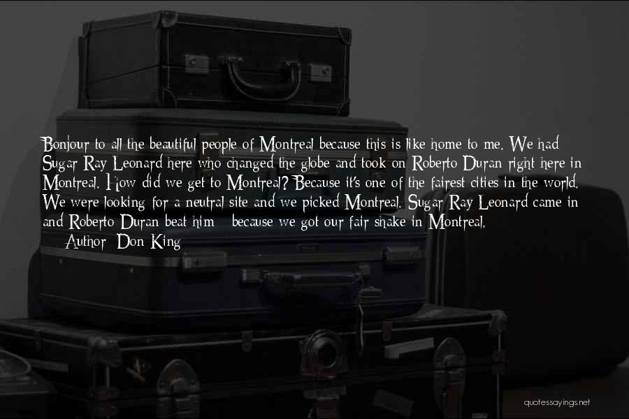 Don King Quotes: Bonjour To All The Beautiful People Of Montreal Because This Is Like Home To Me. We Had Sugar Ray Leonard