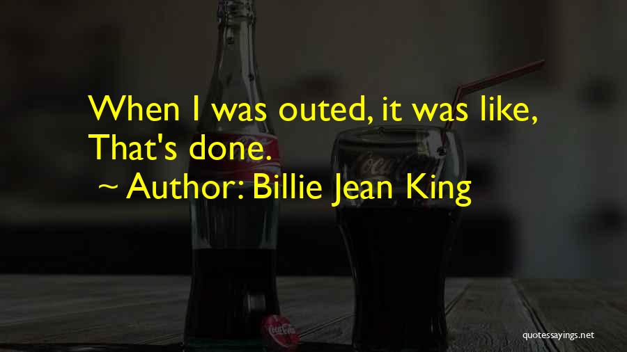 Billie Jean King Quotes: When I Was Outed, It Was Like, That's Done.