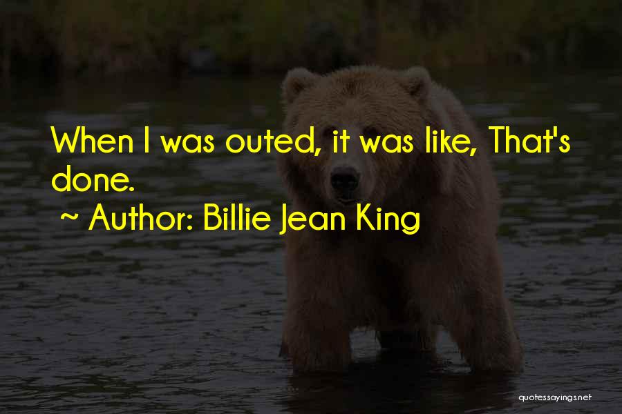 Billie Jean King Quotes: When I Was Outed, It Was Like, That's Done.