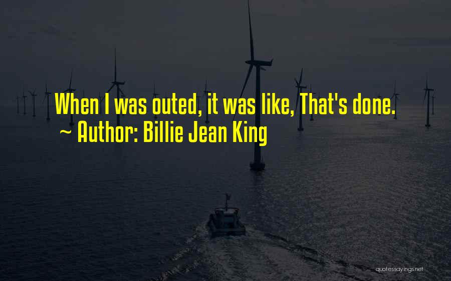 Billie Jean King Quotes: When I Was Outed, It Was Like, That's Done.