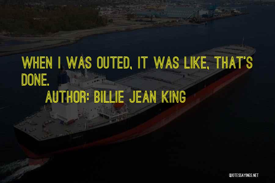 Billie Jean King Quotes: When I Was Outed, It Was Like, That's Done.