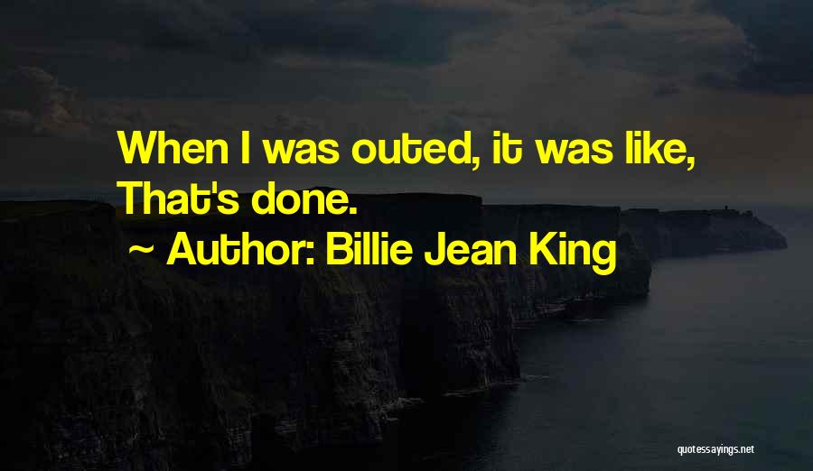 Billie Jean King Quotes: When I Was Outed, It Was Like, That's Done.