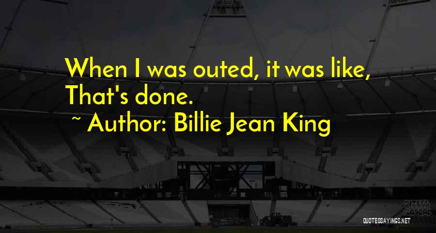 Billie Jean King Quotes: When I Was Outed, It Was Like, That's Done.