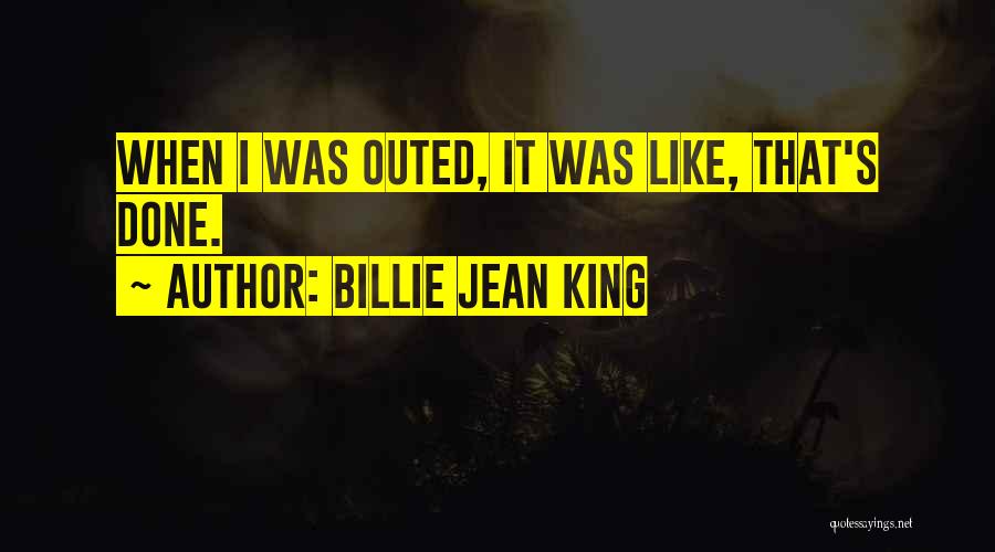 Billie Jean King Quotes: When I Was Outed, It Was Like, That's Done.