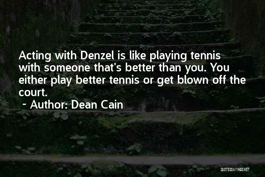 Dean Cain Quotes: Acting With Denzel Is Like Playing Tennis With Someone That's Better Than You. You Either Play Better Tennis Or Get