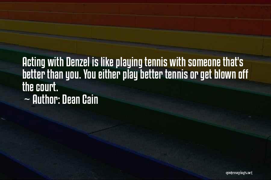 Dean Cain Quotes: Acting With Denzel Is Like Playing Tennis With Someone That's Better Than You. You Either Play Better Tennis Or Get