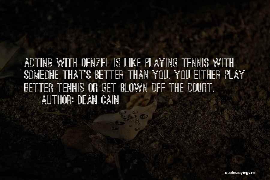 Dean Cain Quotes: Acting With Denzel Is Like Playing Tennis With Someone That's Better Than You. You Either Play Better Tennis Or Get
