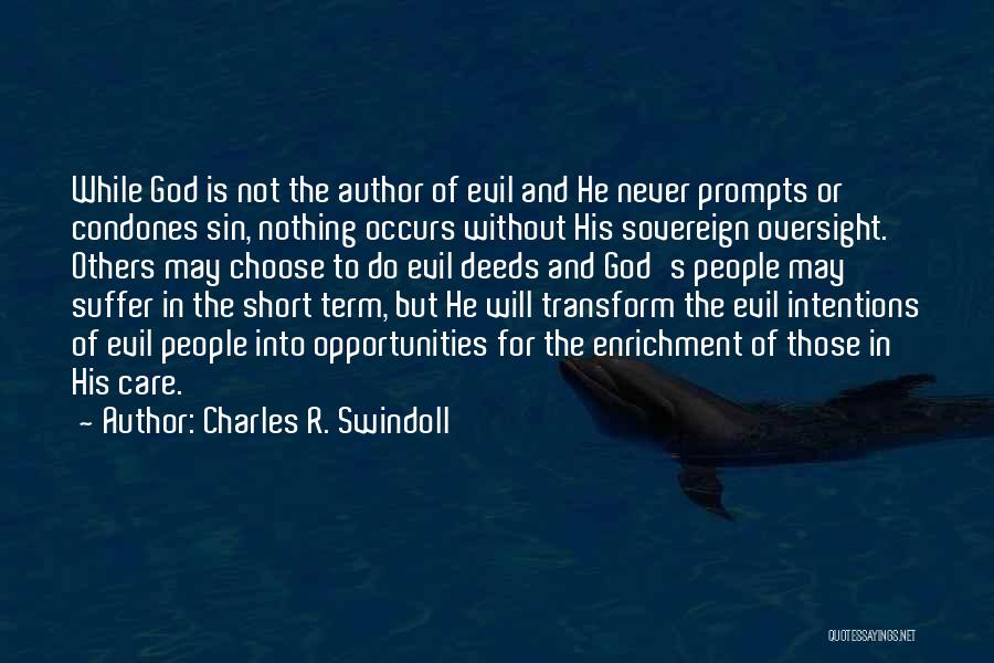 Charles R. Swindoll Quotes: While God Is Not The Author Of Evil And He Never Prompts Or Condones Sin, Nothing Occurs Without His Sovereign