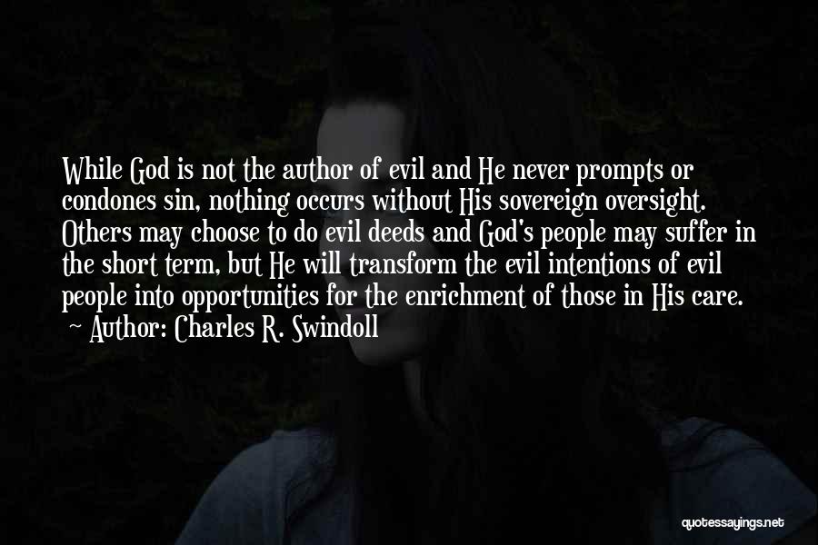 Charles R. Swindoll Quotes: While God Is Not The Author Of Evil And He Never Prompts Or Condones Sin, Nothing Occurs Without His Sovereign