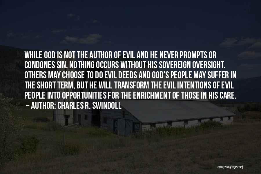 Charles R. Swindoll Quotes: While God Is Not The Author Of Evil And He Never Prompts Or Condones Sin, Nothing Occurs Without His Sovereign