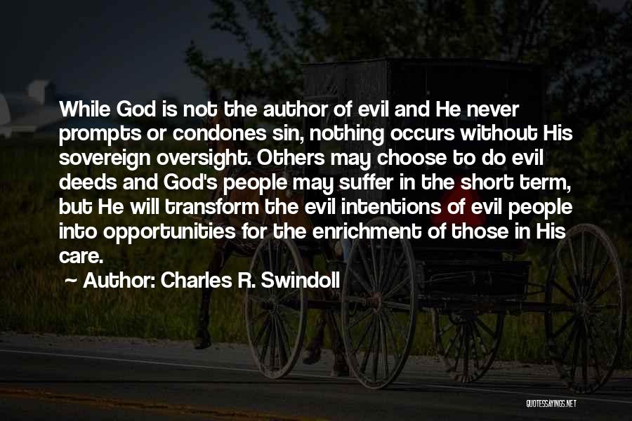 Charles R. Swindoll Quotes: While God Is Not The Author Of Evil And He Never Prompts Or Condones Sin, Nothing Occurs Without His Sovereign