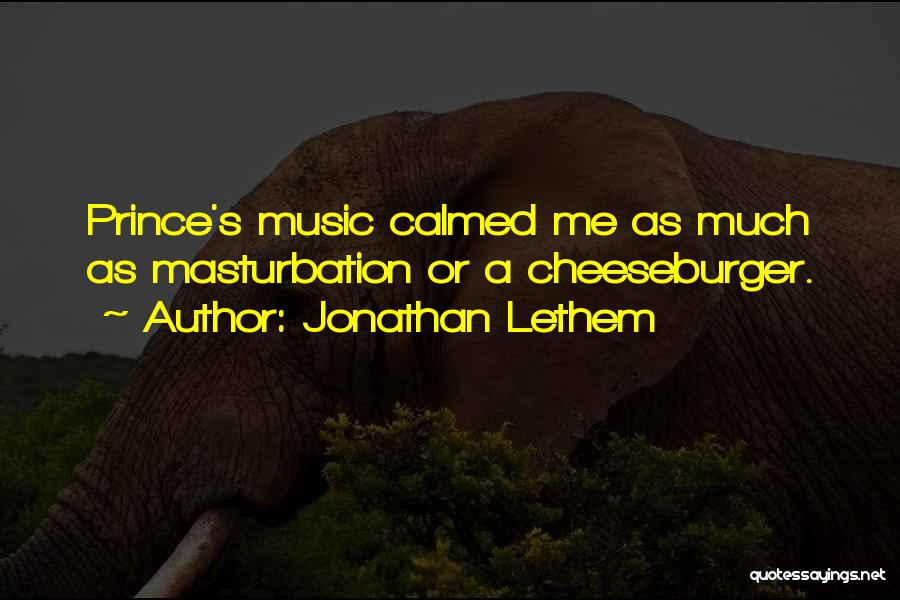 Jonathan Lethem Quotes: Prince's Music Calmed Me As Much As Masturbation Or A Cheeseburger.
