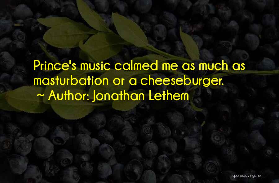 Jonathan Lethem Quotes: Prince's Music Calmed Me As Much As Masturbation Or A Cheeseburger.