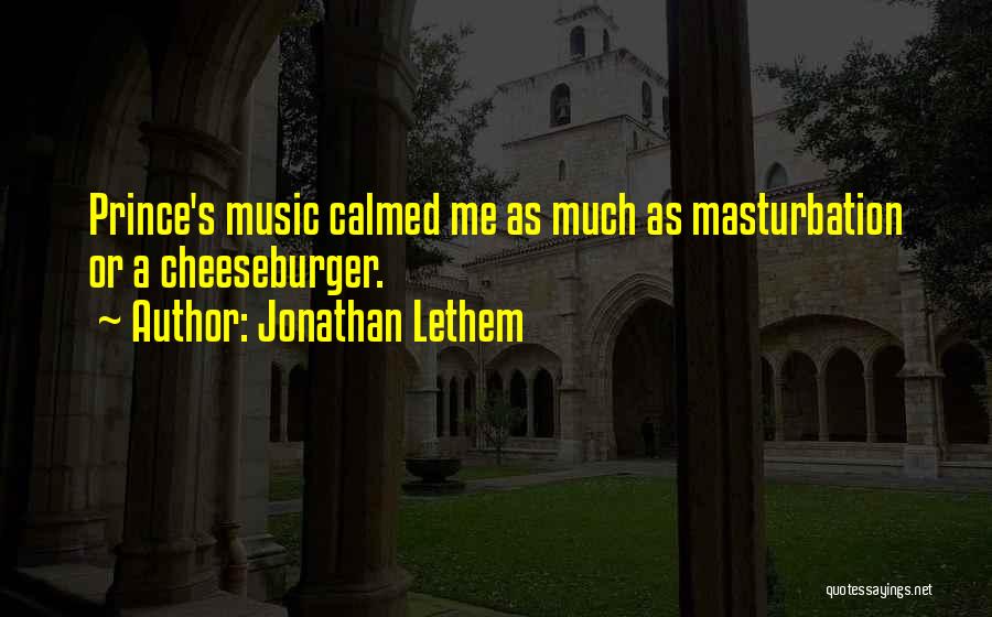 Jonathan Lethem Quotes: Prince's Music Calmed Me As Much As Masturbation Or A Cheeseburger.