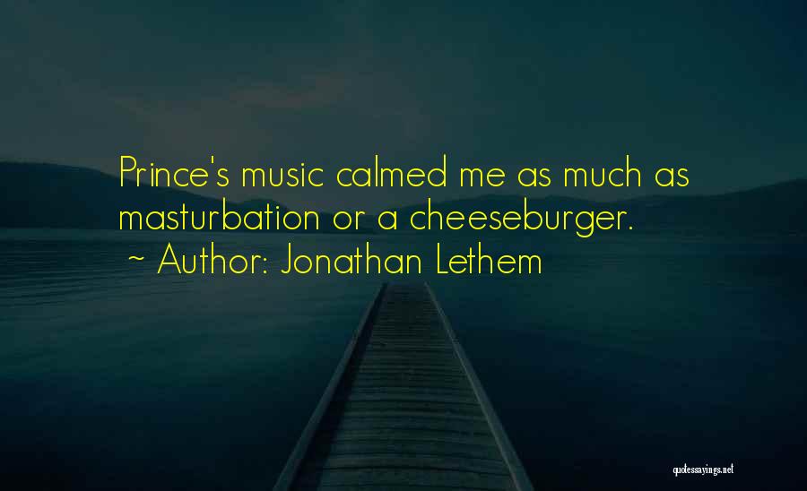 Jonathan Lethem Quotes: Prince's Music Calmed Me As Much As Masturbation Or A Cheeseburger.