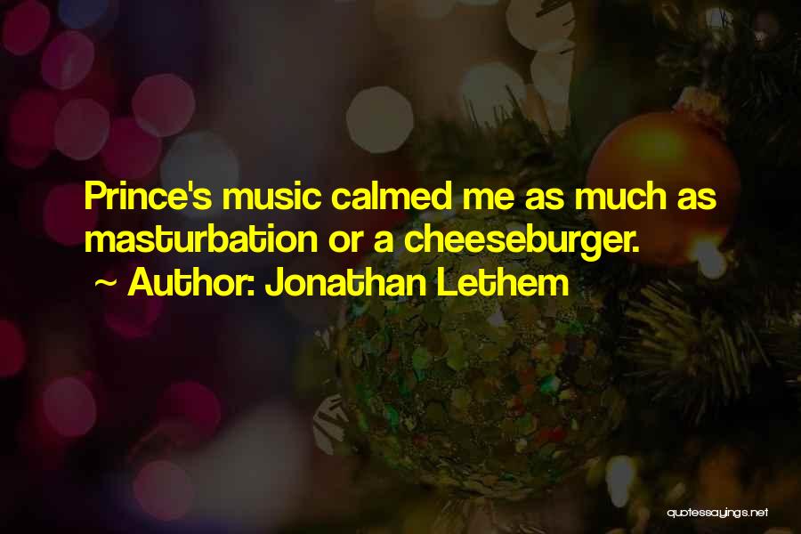 Jonathan Lethem Quotes: Prince's Music Calmed Me As Much As Masturbation Or A Cheeseburger.