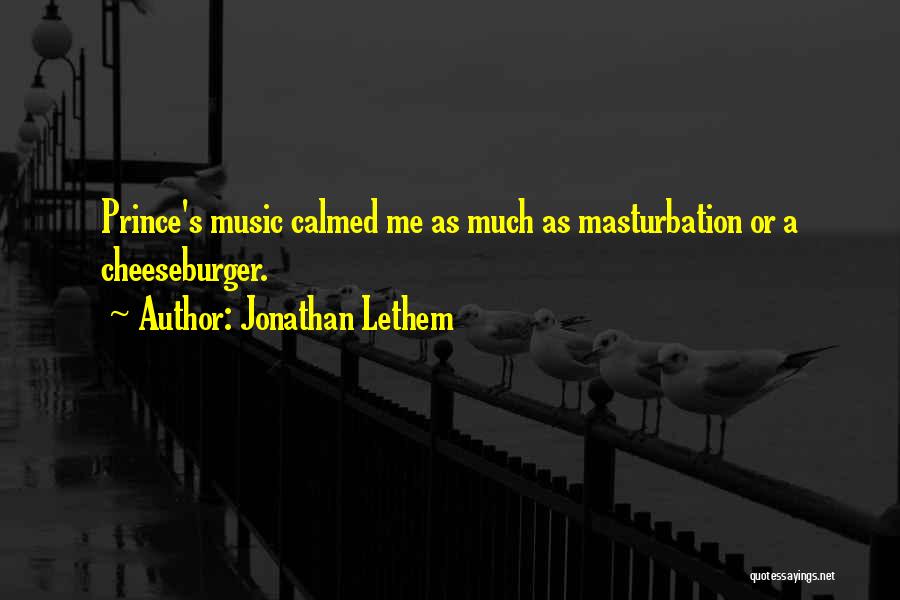 Jonathan Lethem Quotes: Prince's Music Calmed Me As Much As Masturbation Or A Cheeseburger.