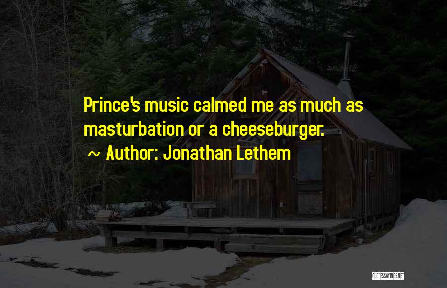 Jonathan Lethem Quotes: Prince's Music Calmed Me As Much As Masturbation Or A Cheeseburger.