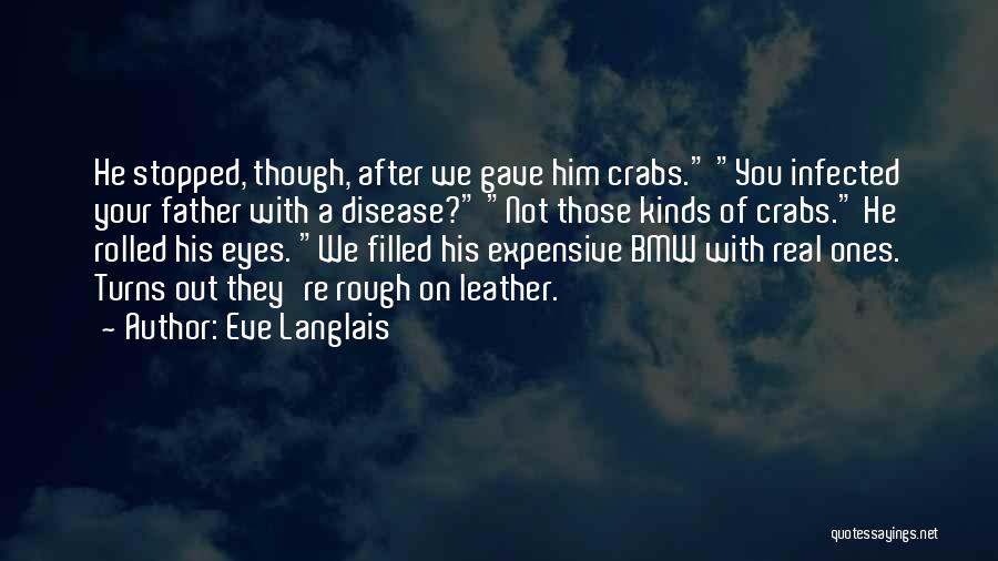 Eve Langlais Quotes: He Stopped, Though, After We Gave Him Crabs. You Infected Your Father With A Disease? Not Those Kinds Of Crabs.