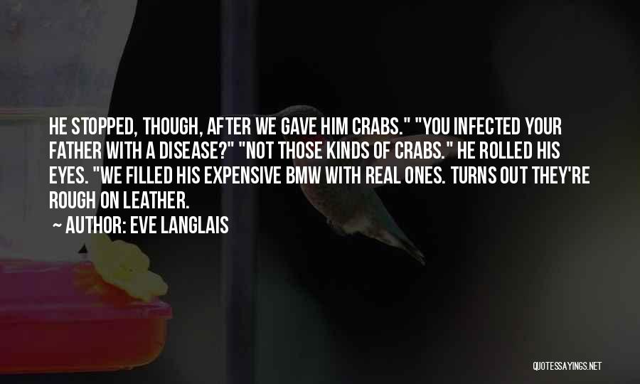 Eve Langlais Quotes: He Stopped, Though, After We Gave Him Crabs. You Infected Your Father With A Disease? Not Those Kinds Of Crabs.