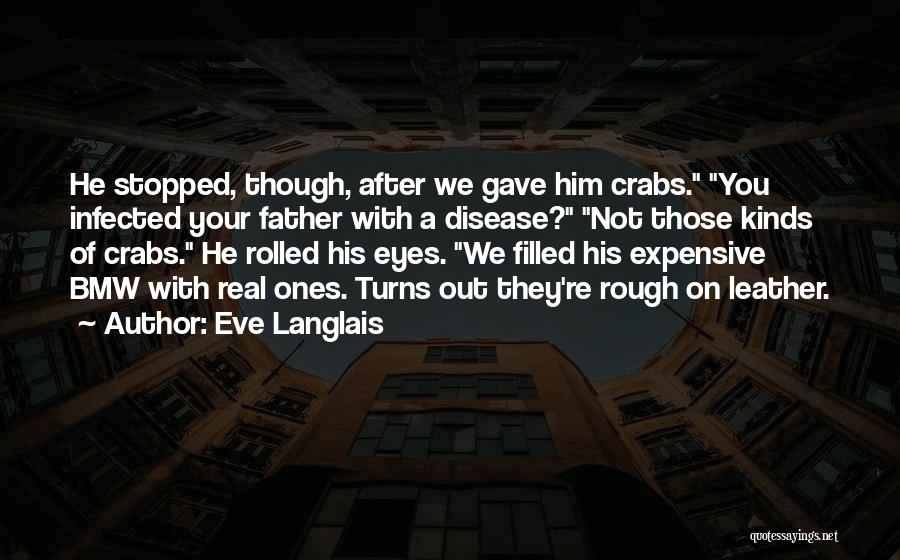 Eve Langlais Quotes: He Stopped, Though, After We Gave Him Crabs. You Infected Your Father With A Disease? Not Those Kinds Of Crabs.