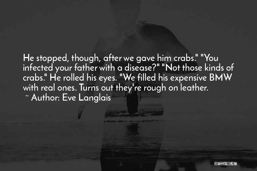 Eve Langlais Quotes: He Stopped, Though, After We Gave Him Crabs. You Infected Your Father With A Disease? Not Those Kinds Of Crabs.